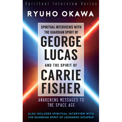 Spiritual Interviews with the Guardian Spirit of George Lucas and the Spirit of Carrie Fisher - Paperback