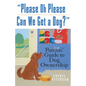 Please, Oh Please Can We Get a Dog: Parents' Guide to Dog Ownership - Paperback