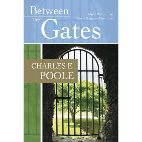 Between the Gates: Helpful Words from Where Scripture Meets Life - Paperback