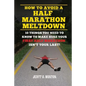 How to Avoid a Half Marathon Meltdown: 10 Things You Need to Know to Make Sure Your First Half Marathon Isn't Your Last! - Paperback