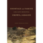 Shortage and Famine in the Late Medieval Crown of Aragon - Hardcover