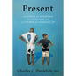 Present: The Crisis of American Fatherhood and the Power of Showing Up - Hardcover
