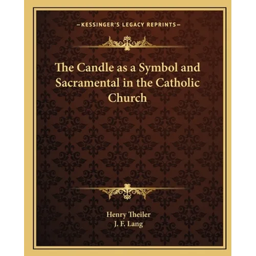 The Candle as a Symbol and Sacramental in the Catholic Church - Paperback