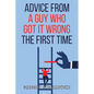 Advice from a Guy who Got it Wrong the First Time - Paperback
