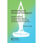 Spirituality and Emotional Intelligence: Wisdom from the World's Spiritual Sources Applied to EQ for Leadership and Professional Development - Paperback