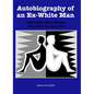 Autobiography of an Ex-White Man: Learning a New Master Narrative for America - Paperback