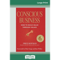 Conscious Business: How to Build Value Through Values (16pt Large Print Edition) - Paperback