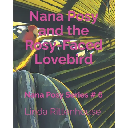 Nana Posy and the Rosy-Faced Lovebird: Nana Posy Series # 6 - Paperback