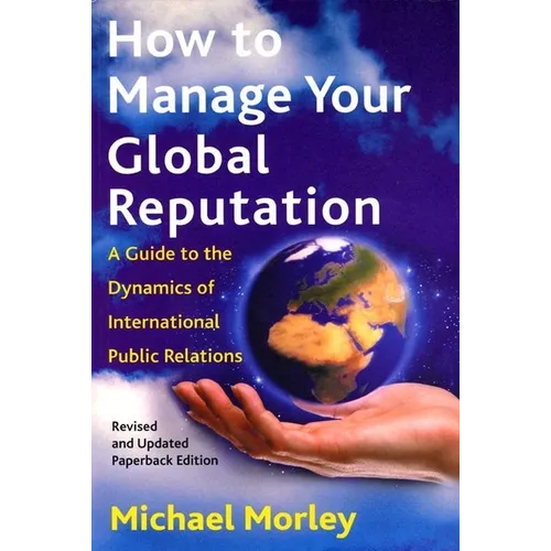 How to Manage Your Global Reputation: A Guide to the Dynamics of International Public Relations - Paperback