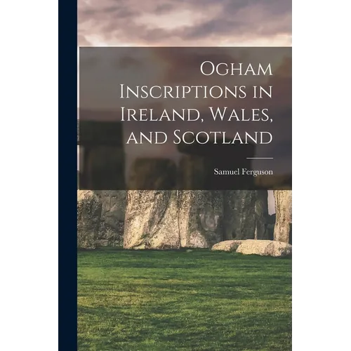 Ogham Inscriptions in Ireland, Wales, and Scotland - Paperback