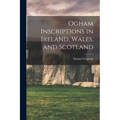 Ogham Inscriptions in Ireland, Wales, and Scotland - Paperback