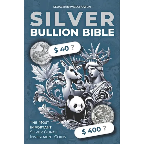 Silver Bullion Bible: The Most Important Silver Ounce Investment Coins - Paperback