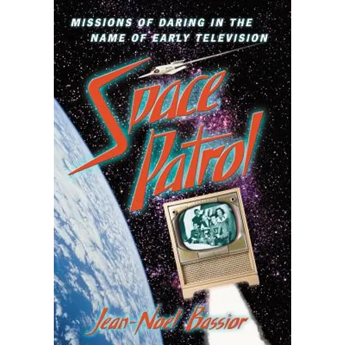 Space Patrol: Missions of Daring in the Name of Early Television - Paperback