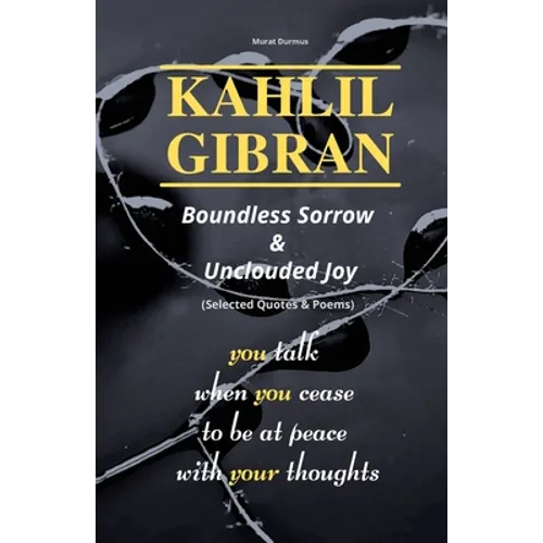KAHLIL GIBRAN Boundless Sorrow & Unclouded Joy: (Selected Quotes & Poems) - Paperback