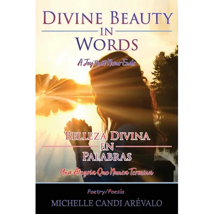 Divine Beauty in Words A Joy That Never Ends: Belleza Divina en Palabras Una Alegría Que Nunca Termina - Hardcover