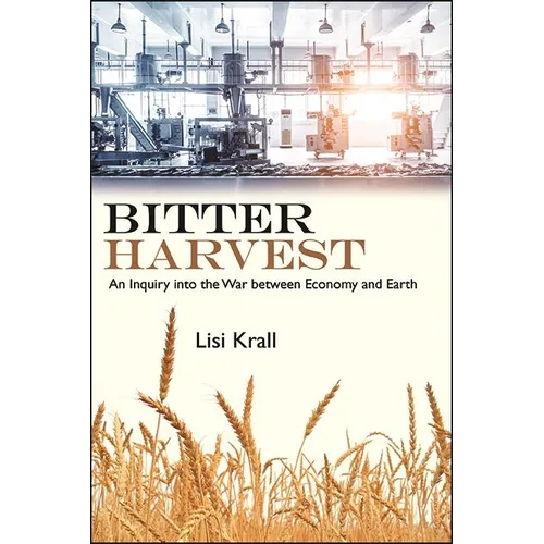 Bitter Harvest: An Inquiry into the War between Economy and Earth - Hardcover