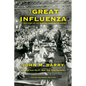 The Great Influenza: The True Story of the Deadliest Pandemic in History (Young Readers Edition) - Hardcover