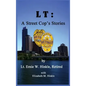 LT: A Street Cop's Stories - Hardcover