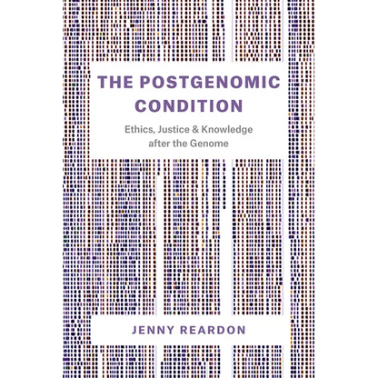 The Postgenomic Condition: Ethics, Justice, and Knowledge after the Genome - Paperback