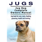 Jugs. Jug Dog Complete Owners Manual. Jug book for care, costs, feeding, grooming, health and training. Jug dogs. - Paperback