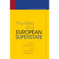 The Idea of a European Superstate: Public Justification and European Integration - New Edition - Paperback