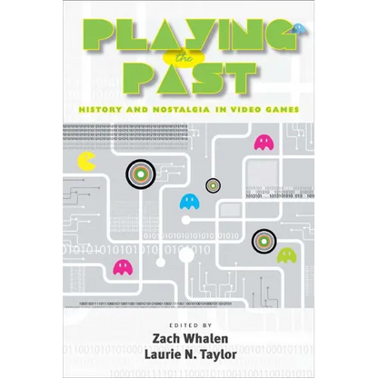 Playing the Past: History and Nostalgia in Video Games - Hardcover