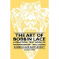 The Art of Bobbin Lace - A Practical Text Book of Workmanship - Including Bobbin Lace Supplement - Paperback