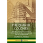 The Quaker Colonies: History of the Early Quaker Settlements in New England and the Delaware River - Paperback