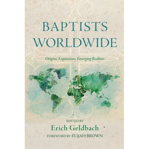Baptists Worldwide: Origins, Expansions, Emerging Realities - Hardcover