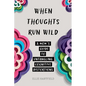 When Thoughts Run Wild: A Mom's Guide to Untangling Cognitive Distortions - Paperback