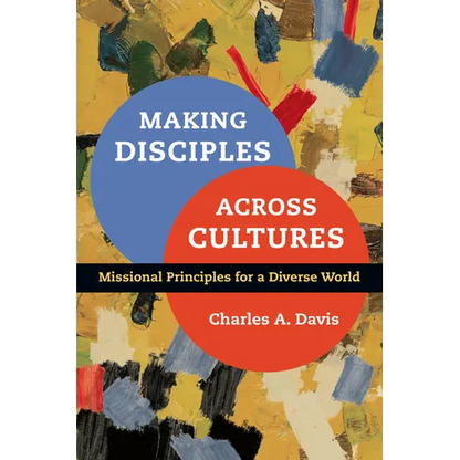 Making Disciples Across Cultures: Missional Principles for a Diverse World - Paperback