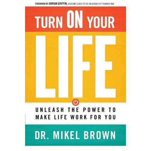 Turn on Your Life: Unleash the Power to Make Life Work for You - Paperback