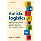 Autistic Logistics, Second Edition: A Parent's Guide to Tackling Bedtime, Toilet Training, Meltdowns, Hitting, and Other Everyday Challenges - Paperback