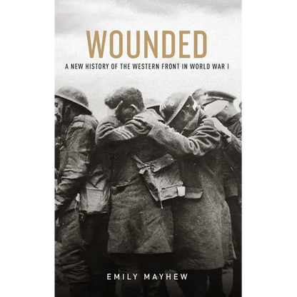 Wounded: A New History of the Western Front in World War I - Hardcover