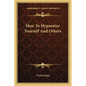 How To Hypnotize Yourself And Others - Paperback