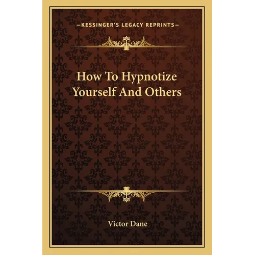 How To Hypnotize Yourself And Others - Paperback
