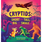 Cryptids: Short and Tall, Big and Small - Hardcover