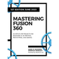Mastering Fusion 360: 28 Step-By-Step Projects for Beginners in 3D Printing, Prototyping, and Making - Hardcover
