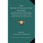 The Book of Enoch the Prophet: An Apocryphal Production, Supposed for Ages to Have Been Lost, But Discovered at the Close of the Last Century in Abys - Hardcover