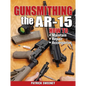 Gunsmithing the Ar-15, Vol. 1: How to Maintain, Repair, and Accessorize - Paperback