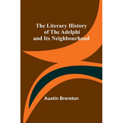 The Literary History of the Adelphi and Its Neighbourhood - Paperback