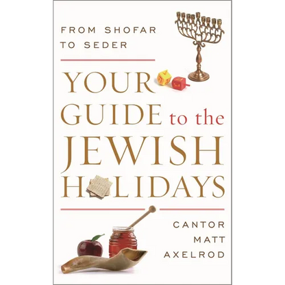 Your Guide to the Jewish Holidays: From Shofar to Seder - Hardcover
