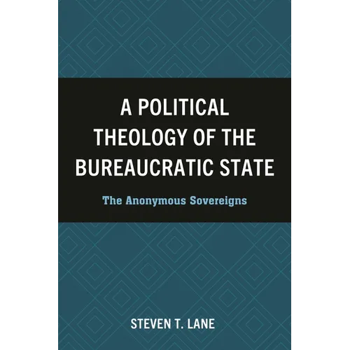 A Political Theology of the Bureaucratic State - Hardcover