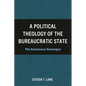 A Political Theology of the Bureaucratic State - Hardcover