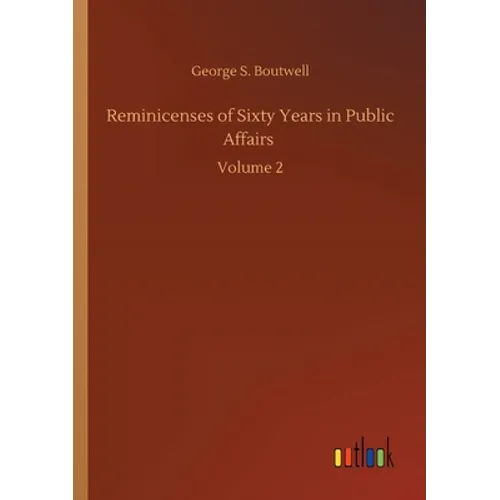 Reminicenses of Sixty Years in Public Affairs: Volume 2 - Paperback