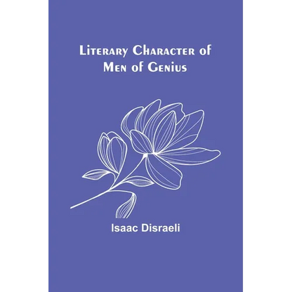 Literary Character of Men of Genius - Paperback