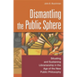 Dismantling the Public Sphere: Situating and Sustaining Librarianship in the Age of the New Public Philosophy - Paperback