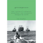 Greenpeace: How a Group of Ecologists, Journalists, and Visionaries Changed the World - Paperback