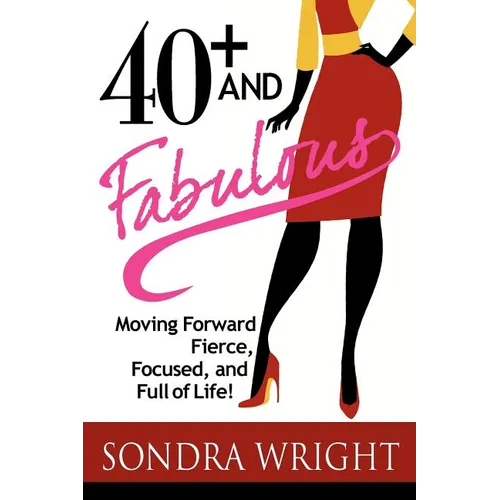 40+ and Fabulous: Moving Forward Fierce, Focused, and Full of Life! - Paperback