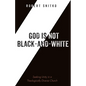God is Not Black-and-White - Hardcover
